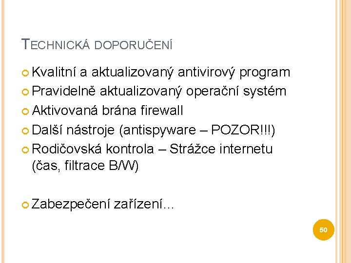 TECHNICKÁ DOPORUČENÍ Kvalitní a aktualizovaný antivirový program Pravidelně aktualizovaný operační systém Aktivovaná brána firewall