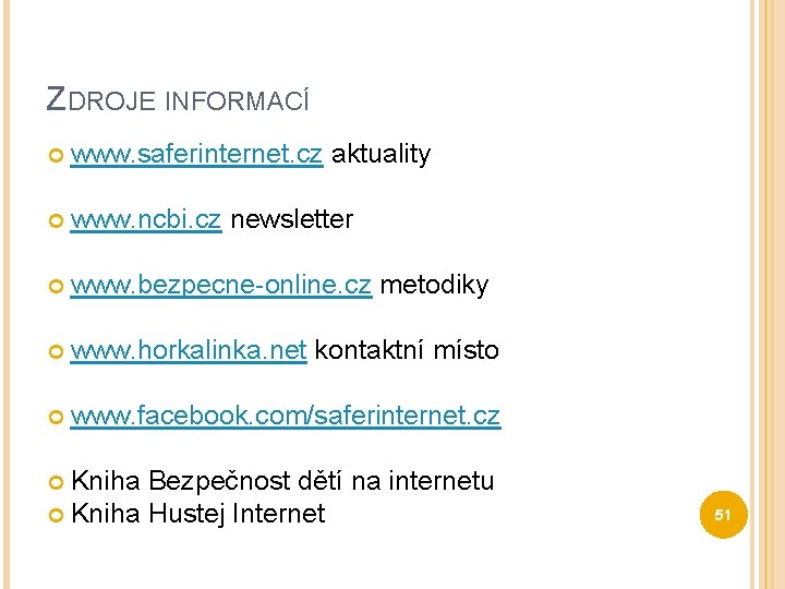 ZDROJE INFORMACÍ www. saferinternet. cz aktuality www. ncbi. cz newsletter www. bezpecne-online. cz metodiky