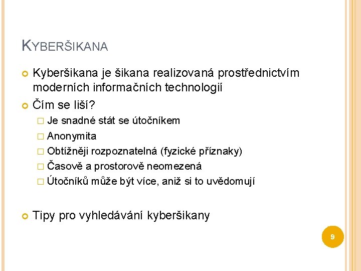 KYBERŠIKANA Kyberšikana je šikana realizovaná prostřednictvím moderních informačních technologií Čím se liší? � Je