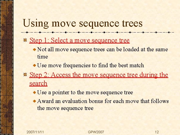 Using move sequence trees Step 1: Select a move sequence tree Not all move