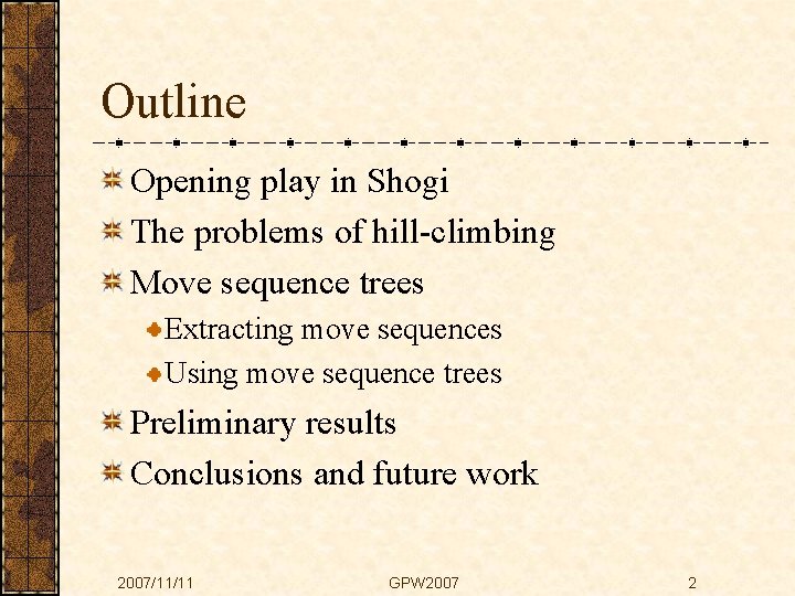 Outline Opening play in Shogi The problems of hill-climbing Move sequence trees Extracting move