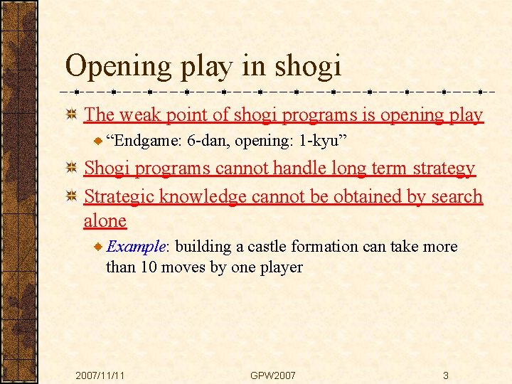 Opening play in shogi The weak point of shogi programs is opening play “Endgame: