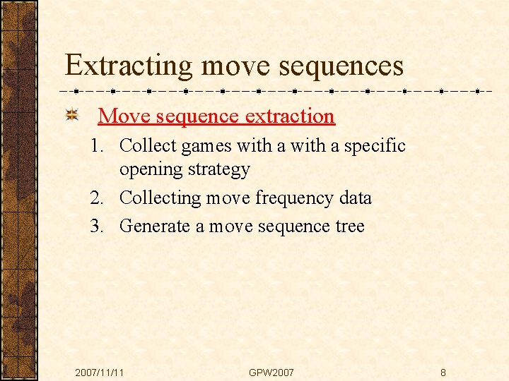 Extracting move sequences Move sequence extraction 1. Collect games with a specific opening strategy
