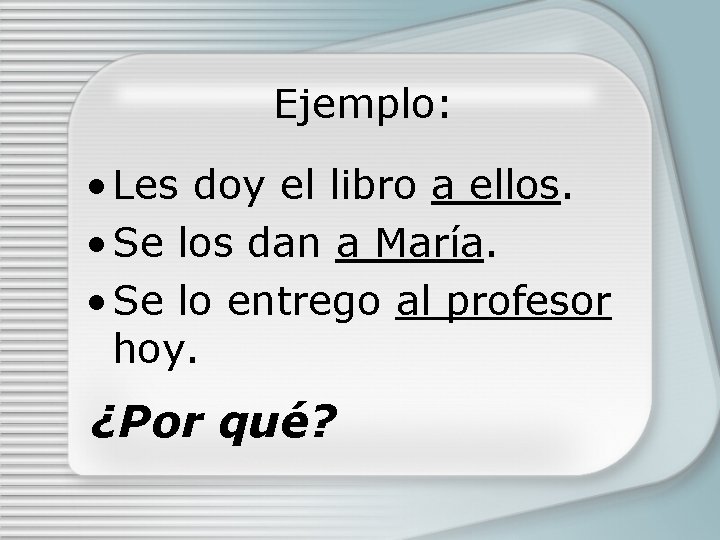 Ejemplo: • Les doy el libro a ellos. • Se los dan a María.