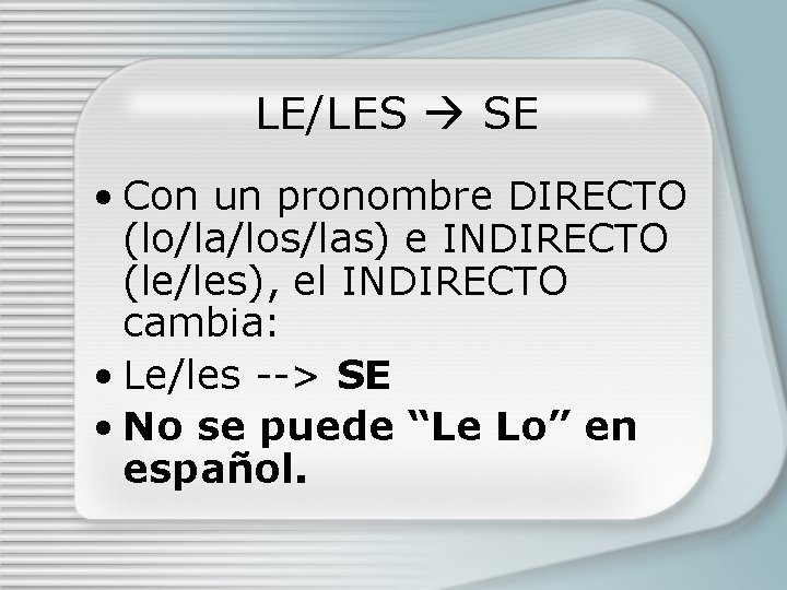 LE/LES SE • Con un pronombre DIRECTO (lo/la/los/las) e INDIRECTO (le/les), el INDIRECTO cambia: