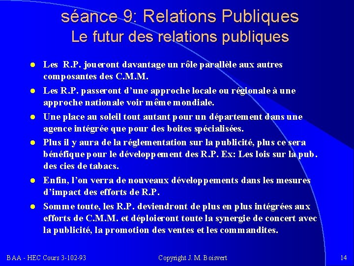 séance 9: Relations Publiques Le futur des relations publiques l l l Les R.