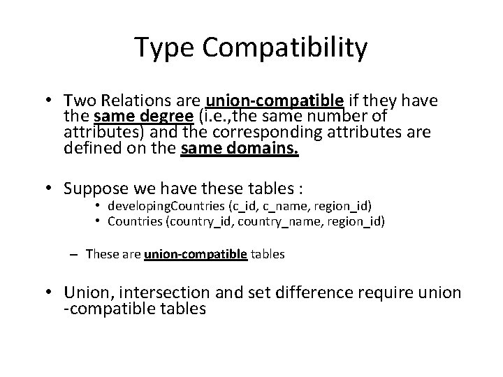 Type Compatibility • Two Relations are union-compatible if they have the same degree (i. Type Compatibility • Two Relations are union-compatible if they have the same degree (i.