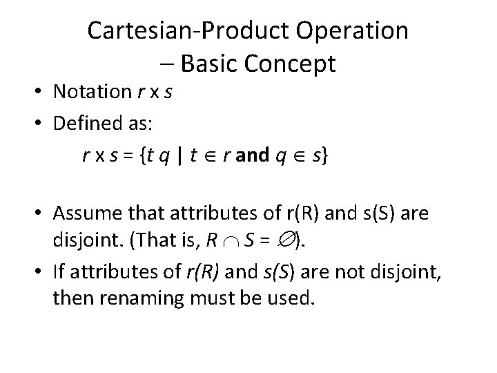 Cartesian-Product Operation – Basic Concept • Notation r x s • Defined as: r