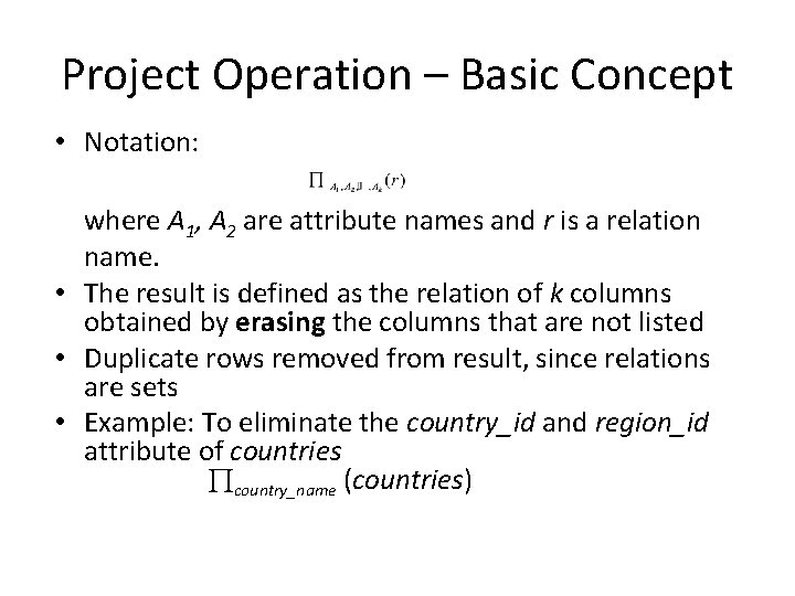 Project Operation – Basic Concept • Notation: where A 1, A 2 are attribute Project Operation – Basic Concept • Notation: where A 1, A 2 are attribute