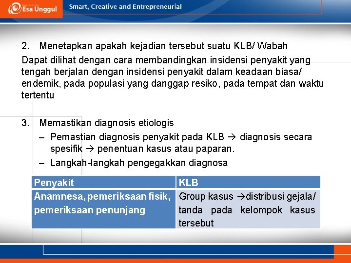 2. Menetapkan apakah kejadian tersebut suatu KLB/ Wabah Dapat dilihat dengan cara membandingkan insidensi