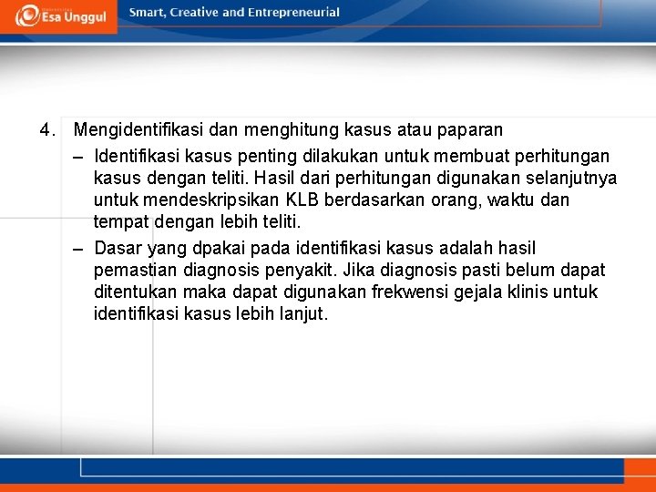 4. Mengidentifikasi dan menghitung kasus atau paparan – Identifikasi kasus penting dilakukan untuk membuat