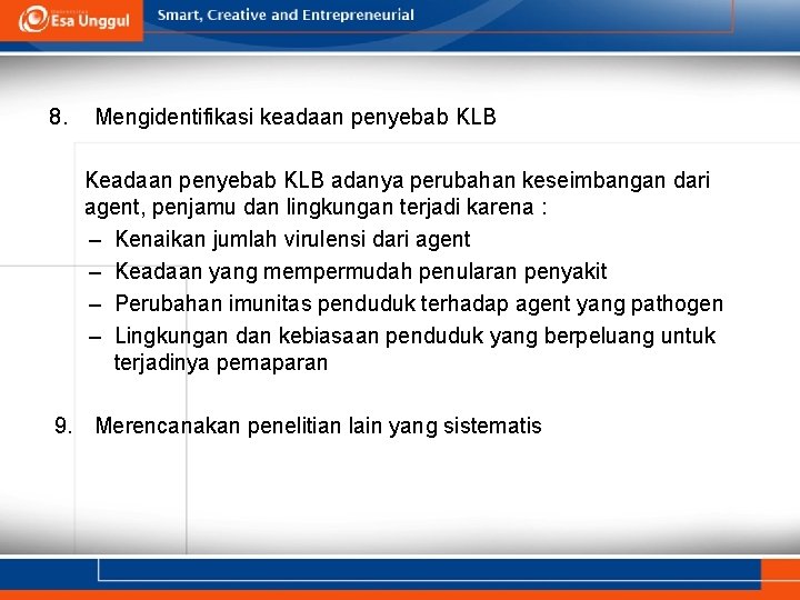 8. Mengidentifikasi keadaan penyebab KLB Keadaan penyebab KLB adanya perubahan keseimbangan dari agent, penjamu