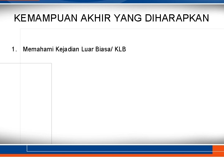 KEMAMPUAN AKHIR YANG DIHARAPKAN 1. Memahami Kejadian Luar Biasa/ KLB 