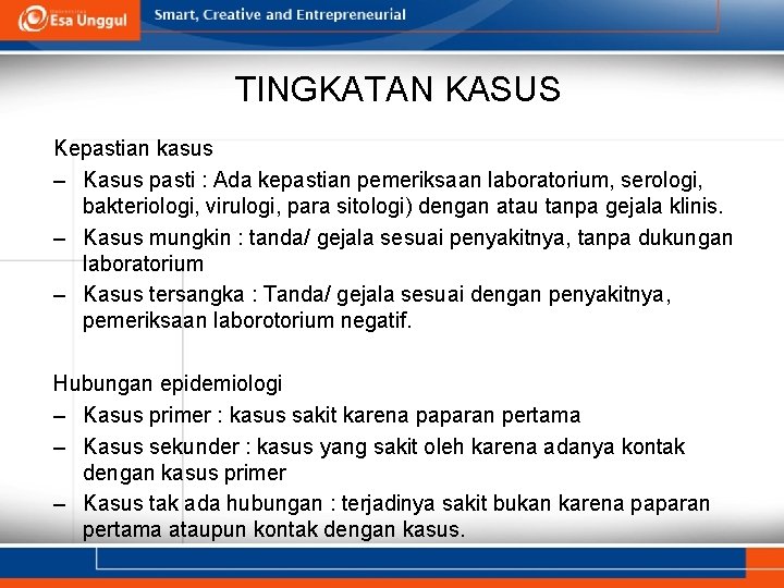 TINGKATAN KASUS Kepastian kasus – Kasus pasti : Ada kepastian pemeriksaan laboratorium, serologi, bakteriologi,