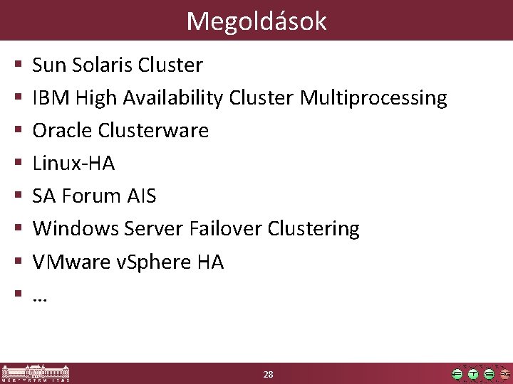 Megoldások § § § § Sun Solaris Cluster IBM High Availability Cluster Multiprocessing Oracle