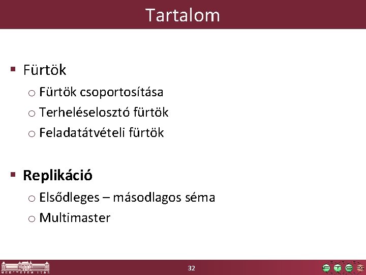 Tartalom § Fürtök o Fürtök csoportosítása o Terheléselosztó fürtök o Feladatátvételi fürtök § Replikáció