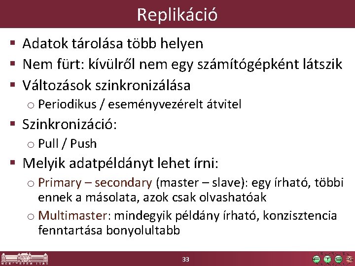 Replikáció § Adatok tárolása több helyen § Nem fürt: kívülről nem egy számítógépként látszik