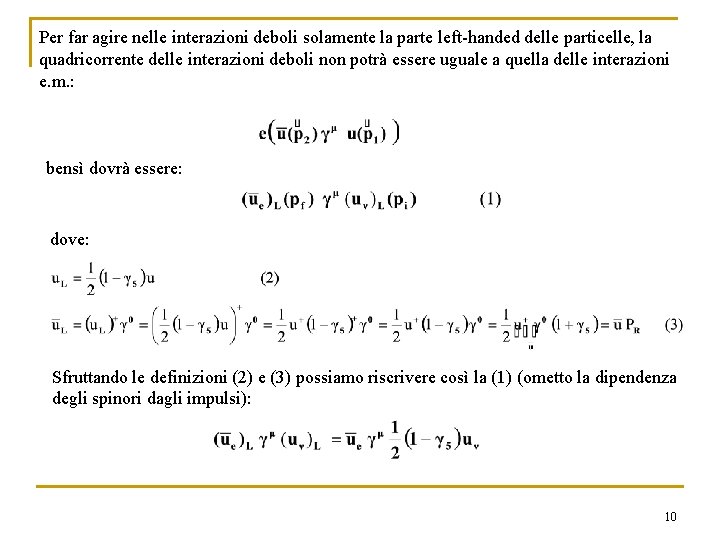 Per far agire nelle interazioni deboli solamente la parte left-handed delle particelle, la quadricorrente