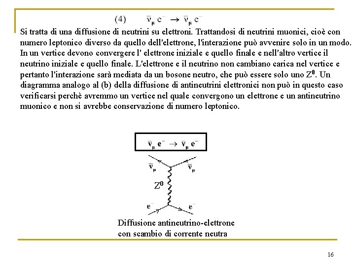 Si tratta di una diffusione di neutrini su elettroni. Trattandosi di neutrini muonici, cioè