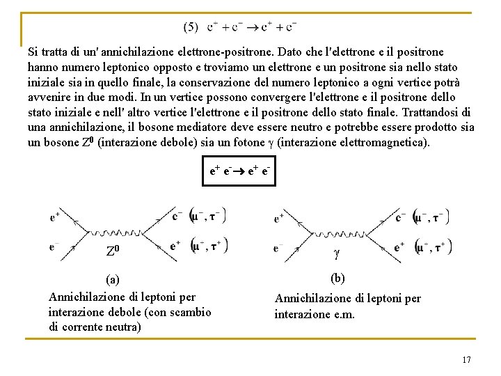 Si tratta di un' annichilazione elettrone-positrone. Dato che l'elettrone e il positrone hanno numero