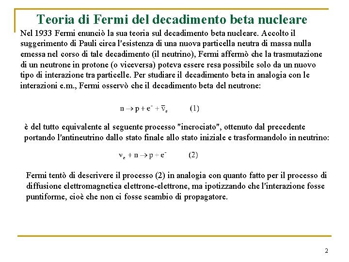 Teoria di Fermi del decadimento beta nucleare Nel 1933 Fermi enunciò la sua teoria