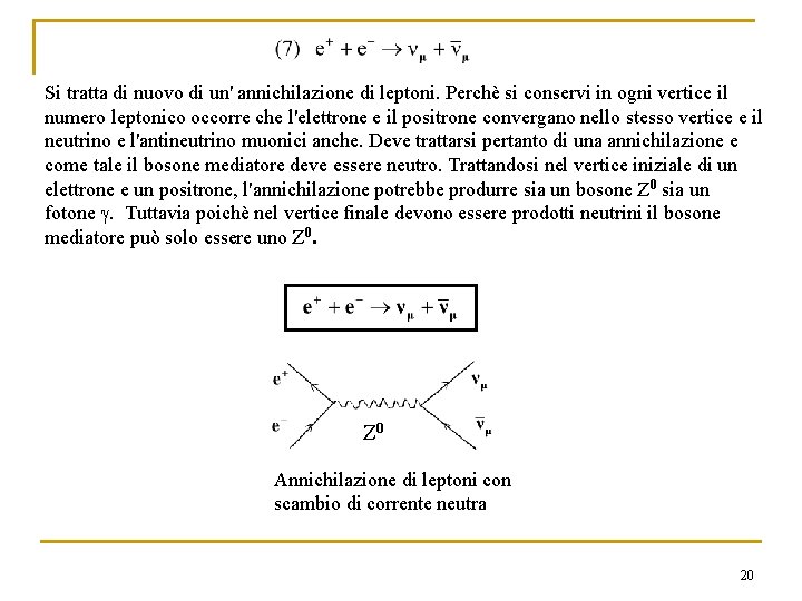 Si tratta di nuovo di un' annichilazione di leptoni. Perchè si conservi in ogni