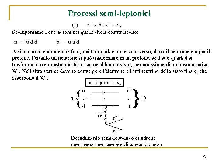 Processi semi-leptonici Scomponiamo i due adroni nei quark che li costituiscono: Essi hanno in
