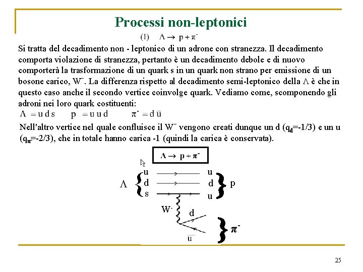 Processi non-leptonici Si tratta del decadimento non - leptonico di un adrone con stranezza.