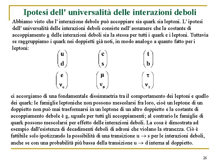 Ipotesi dell' universalità delle interazioni deboli Abbiamo visto che l' interazione debole può accoppiare