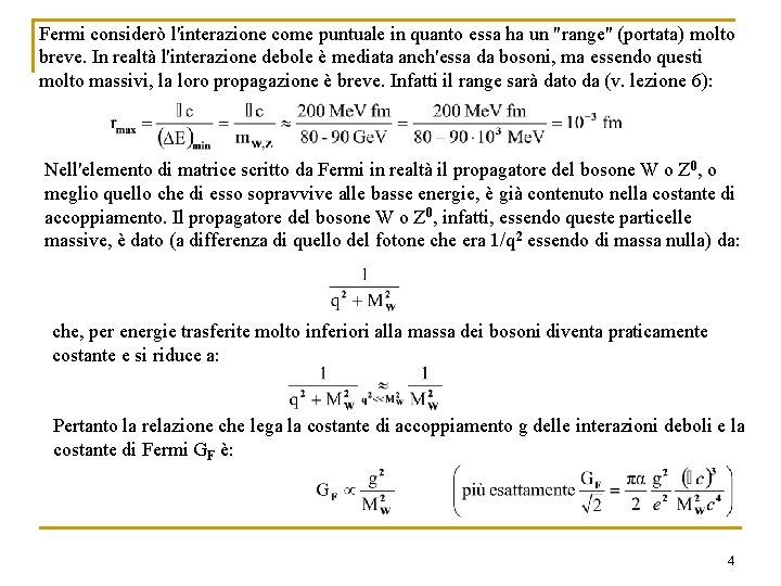 Fermi considerò l'interazione come puntuale in quanto essa ha un "range" (portata) molto breve.