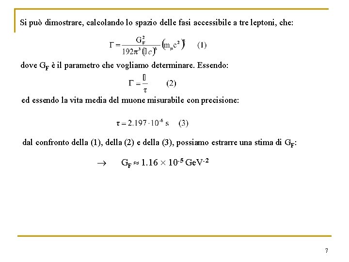 Si può dimostrare, calcolando lo spazio delle fasi accessibile a tre leptoni, che: dove