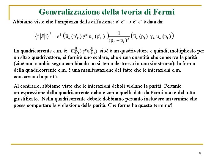 Generalizzazione della teoria di Fermi Abbiamo visto che l’ampiezza della diffusione: e- e- è