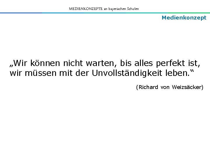 MEDIENKONZEPTE an bayerischen Schulen Medienkonzept „Wir können nicht warten, bis alles perfekt ist, wir