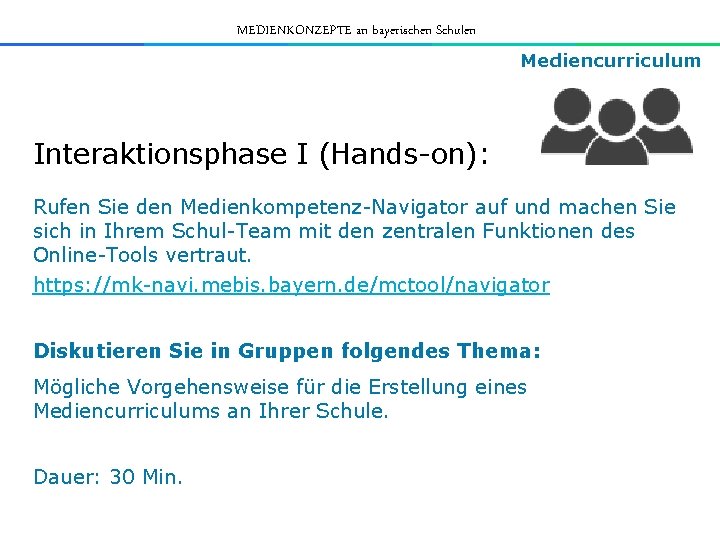 MEDIENKONZEPTE an bayerischen Schulen Mediencurriculum Interaktionsphase I (Hands-on): Rufen Sie den Medienkompetenz-Navigator auf und