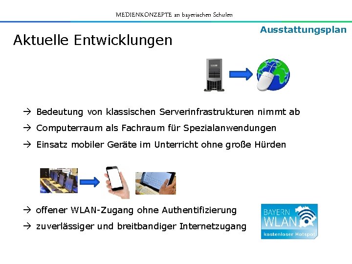 MEDIENKONZEPTE an bayerischen Schulen Aktuelle Entwicklungen Ausstattungsplan à Bedeutung von klassischen Serverinfrastrukturen nimmt ab