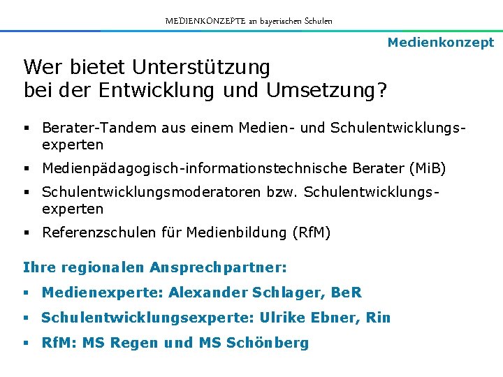 MEDIENKONZEPTE an bayerischen Schulen Medienkonzept Wer bietet Unterstützung bei der Entwicklung und Umsetzung? §