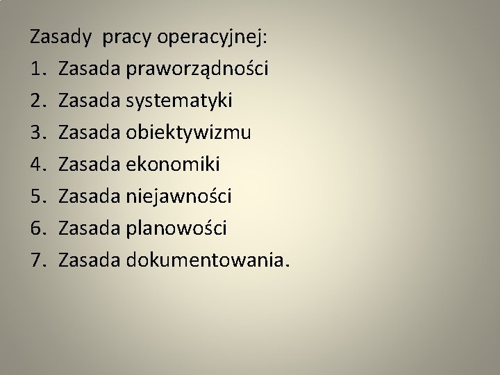 Zasady pracy operacyjnej: 1. Zasada praworządności 2. Zasada systematyki 3. Zasada obiektywizmu 4. Zasada