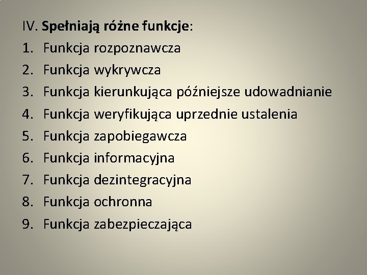 IV. Spełniają różne funkcje: 1. Funkcja rozpoznawcza 2. Funkcja wykrywcza 3. Funkcja kierunkująca późniejsze