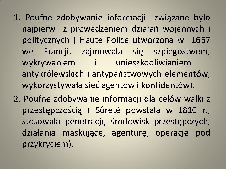 1. Poufne zdobywanie informacji związane było najpierw z prowadzeniem działań wojennych i politycznych (