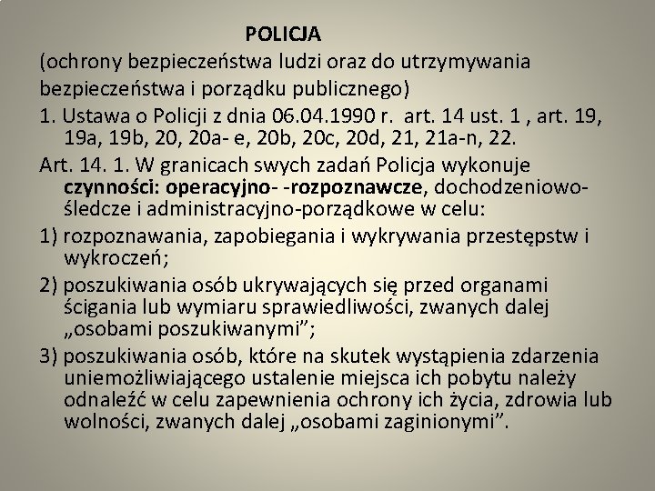  POLICJA (ochrony bezpieczeństwa ludzi oraz do utrzymywania bezpieczeństwa i porządku publicznego) 1. Ustawa