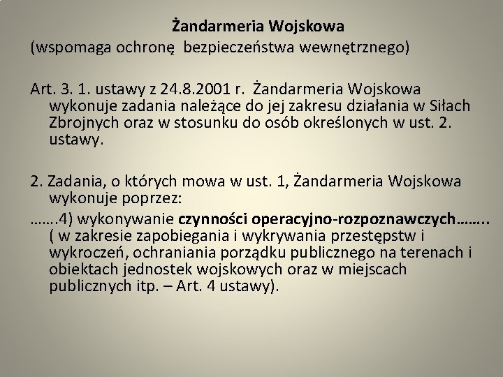 Żandarmeria Wojskowa (wspomaga ochronę bezpieczeństwa wewnętrznego) Art. 3. 1. ustawy z 24. 8. 2001