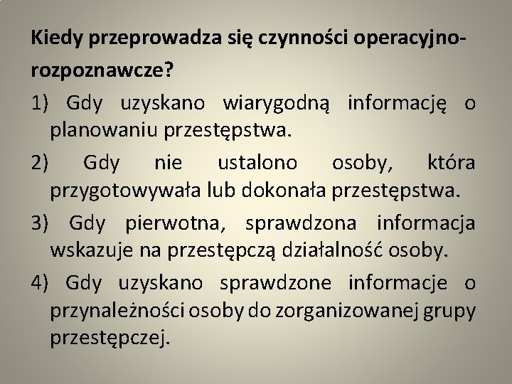 Kiedy przeprowadza się czynności operacyjnorozpoznawcze? 1) Gdy uzyskano wiarygodną informację o planowaniu przestępstwa. 2)