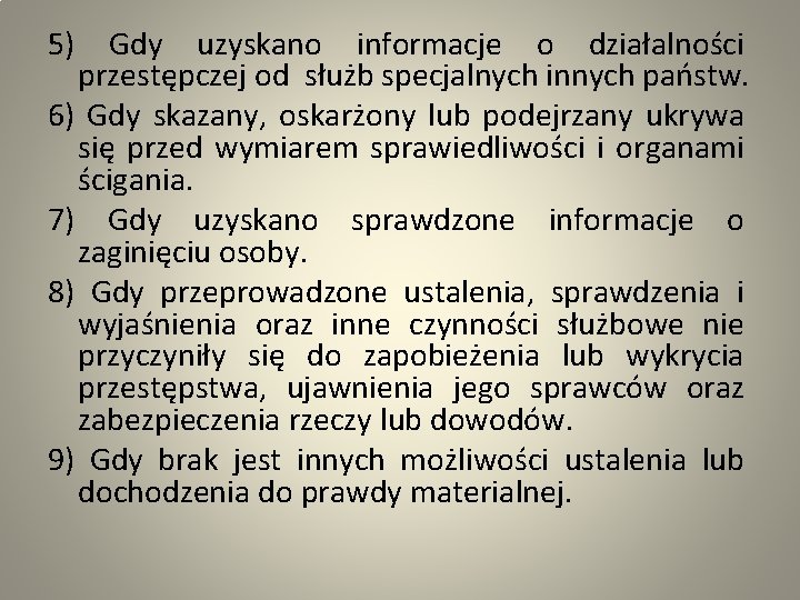 5) Gdy uzyskano informacje o działalności przestępczej od służb specjalnych innych państw. 6) Gdy