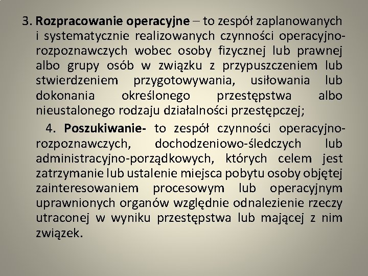 3. Rozpracowanie operacyjne – to zespół zaplanowanych i systematycznie realizowanych czynności operacyjnorozpoznawczych wobec osoby