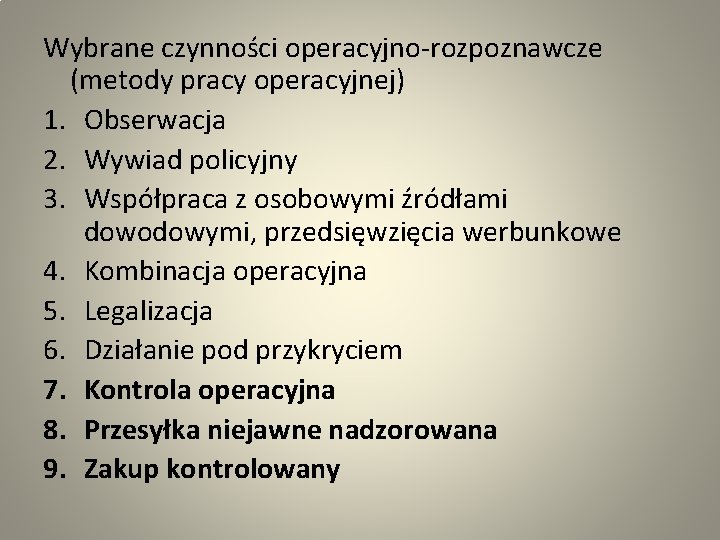 Wybrane czynności operacyjno-rozpoznawcze (metody pracy operacyjnej) 1. Obserwacja 2. Wywiad policyjny 3. Współpraca z