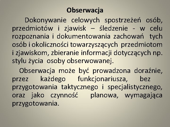 Obserwacja Dokonywanie celowych spostrzeżeń osób, przedmiotów i zjawisk – śledzenie - w celu rozpoznania