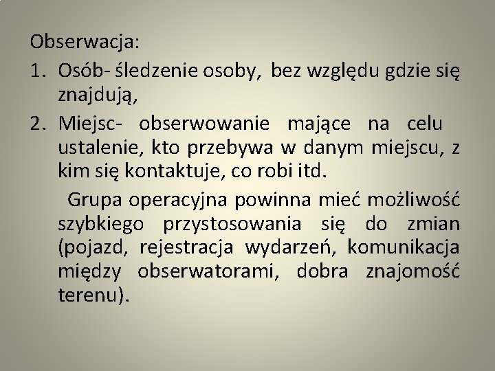 Obserwacja: 1. Osób- śledzenie osoby, bez względu gdzie się znajdują, 2. Miejsc- obserwowanie mające