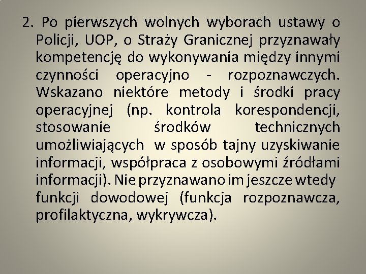 2. Po pierwszych wolnych wyborach ustawy o Policji, UOP, o Straży Granicznej przyznawały kompetencję