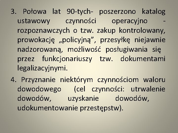 3. Połowa lat 90 -tych- poszerzono katalog ustawowy czynności operacyjno - rozpoznawczych o tzw.