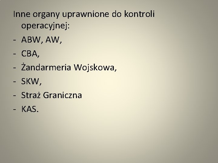 Inne organy uprawnione do kontroli operacyjnej: - ABW, AW, - CBA, - Żandarmeria Wojskowa,